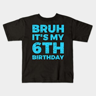 Bruh It'S My 6Th Birthday 6 Year Old Birthday Kids T-Shirt